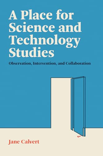 A Place for Science and Technology Studies: Observation, Intervention, and Collaboration A Place for Science and Technology Studies: Observation, Intervention, and Collaboration