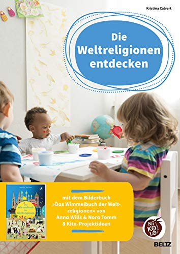 Die Weltreligionen entdecken: mit dem Bilderbuch »Das Wimmelbuch der Weltreligionen« von Anna Wills und Nora Tomm 8 Kita-Projektideen (Beltz Nikolo)