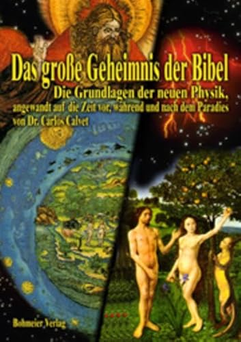 Das grosse Geheimnis der Bibel: Die Grundlagen der neuen Physik, angewandt auf die Zeit vor, während und nach dem Paradies