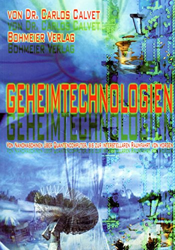 Geheimtechnologien, von Nanomaschinen, über Quantencomputer, bis zur interstellaren Raumfahrt von morgen