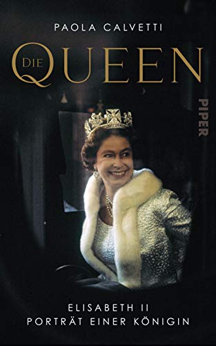 Die Queen: Elisabeth II – Porträt einer Königin | Die Biografie der Königin von England mit 12 berühmten Fotografien von PIPER