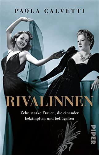 Rivalinnen: Zehn starke Frauen, die einander bekämpften und beflügelten Rivalinnen: Zehn starke Frauen, die einander bekämpften und beflügelten von PIPER