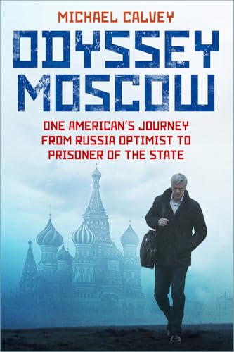 Odyssey Moscow: One American's Journey from Russia Optimist to Prisoner of the State von The History Press Ltd