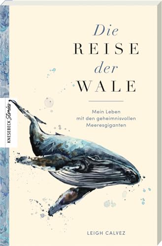Die Reise der Wale: Mein Leben mit den geheimnisvollen Meeresgiganten