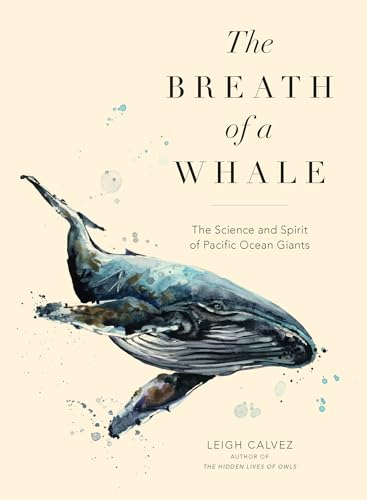 The Breath of a Whale: The Science and Spirit of Pacific Ocean Giants von Sasquatch Books