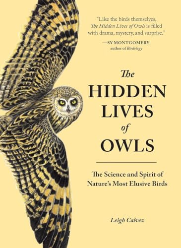 The Hidden Lives of Owls: The Science and Spirit of Nature's Most Elusive Birds von Sasquatch Books
