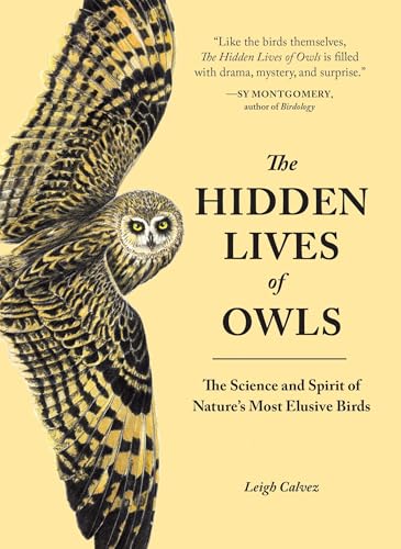 The Hidden Lives of Owls: The Science and Spirit of Nature's Most Elusive Birds von Sasquatch Books