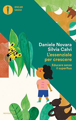 L'essenziale per crescere. Educare senza il superfluo (Oscar saggi, Band 38)