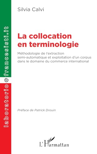 La collocation en terminologie: Méthodologie de l’extraction semi-automatique et exploitation d’un corpus dans le domaine du commerce international von Editions L'Harmattan