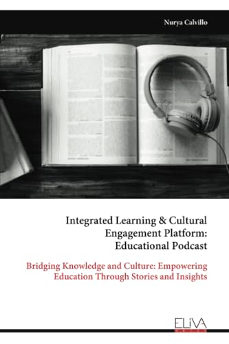 Integrated Learning & Cultural Engagement Platform: Educational Podcast: Bridging Knowledge and Culture: Empowering Education Through Stories and Insights von Eliva Press