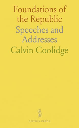 Foundations of the Republic: Speeches and Addresses von Sothis Press