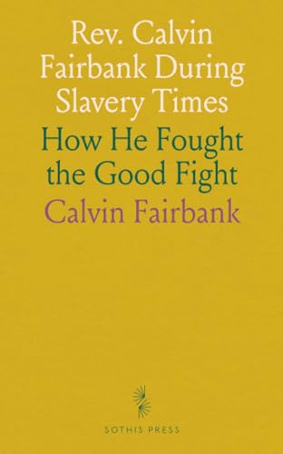 Rev. Calvin Fairbank During Slavery Times: How He Fought the Good Fight