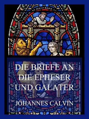 Die Briefe an die Epheser und Galater von Jazzybee Verlag