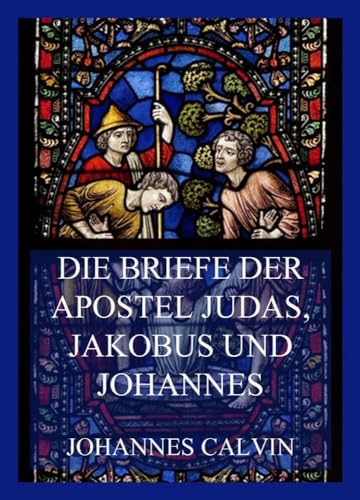 Die Briefe der Apostel Judas, Jakobus und Johannes