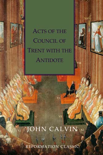 Acts of the Council of Trent with the Antidote: Christian Classics Series von Independently published