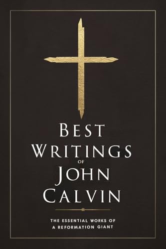 Best Writings of John Calvin: The Essential Works of a Reformation Giant (Grapevine Press) von Grapevine