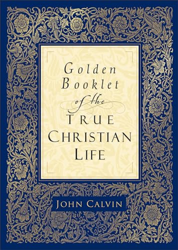 Golden Booklet of the True Christian Life: A Modern Translation From The French And The Latin; By, Henry J. Van Andel Golden Booklet of the True Christian Life: A Modern Translation From The French And The Latin; By, Henry J. Van Andel