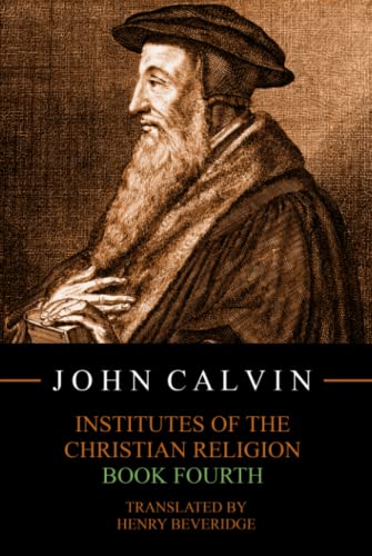 Institutes of the Christian Religion, Book Fourth Institutes of the Christian Religion, Book Fourth