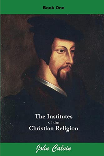 Institutes of the Christian Religion (Book One) (Calvin's Institutes, Band 1) von Createspace Independent Publishing Platform
