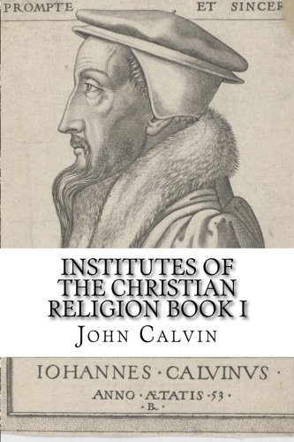 Institutes of the Christian Religion Book I von Beloved Publishing LLC