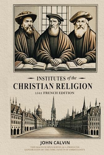 Institutes of the Christian Religion: 1541 French Edition von Monergism Books LLC