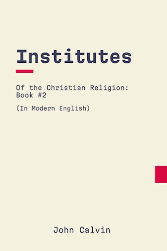 Institutes of the Christian Religion: Book 2: In Modern, Updated English Institutes of the Christian Religion: Book 2: In Modern, Updated English von Independently published
