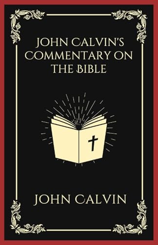 John Calvin's Commentary on the Bible von CBY PRESS