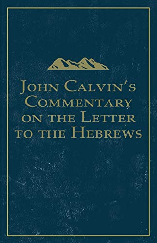 John Calvin's Commentary on the Letter to the Hebrews (Calvin Commentary, Band 1)
