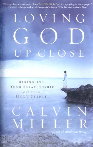 Loving God Up Close: Rekindling Your Relationship with the Holy Spirit von FaithWords