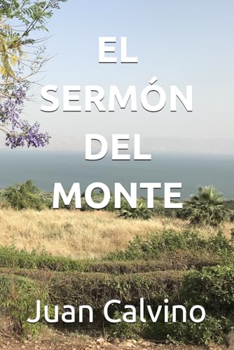 EL SERMÓN DEL MONTE (Juan Calvino en español, Band 1) von Independently published