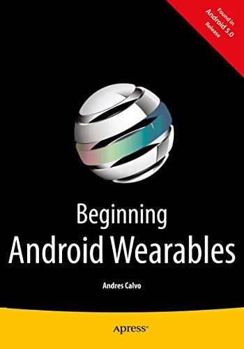 Beginning Android Wearables: With Android Wear and Google Glass SDKs Beginning Android Wearables: With Android Wear and Google Glass SDKs von Apress