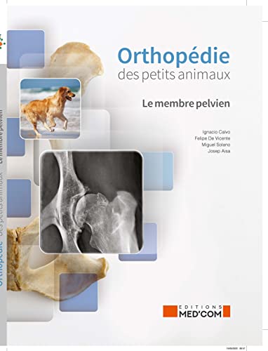ORTHOPEDIE DES PETITS ANIMAUX: LE MEMBRE PELVIEN ORTHOPEDIE DES PETITS ANIMAUX: LE MEMBRE PELVIEN