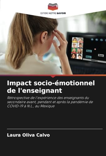 Impact socio-émotionnel de l'enseignant: Rétrospective de l'expérience des enseignants du secondaire avant, pendant et après la pandémie de COVID-19 à N.L., au Mexique von Editions Notre Savoir