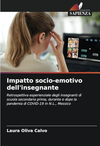Impatto socio-emotivo dell'insegnante: Retrospettiva esperienziale degli insegnanti di scuola secondaria prima, durante e dopo la pandemia di COVID-19 in N.L., Messico Impatto socio-emotivo dell'insegnante: Retrospettiva esperienziale degli insegnanti di scuola secondaria prima, durante e dopo la pandemia di COVID-19 in N.L., Messico