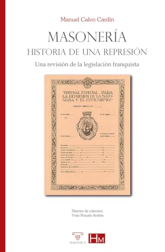 Masonería. Historia de una represión: Una revisión de la legislación franquista (HISTORIADORES DE LA MASONERÍA, Band 9) von Editorial Masonica.es