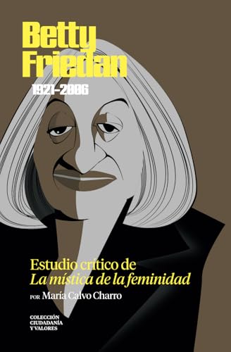 Betty Friedan (1921-2006). Estudio crítico de «La mística de la feminidad» (Colección Ciudadanía y Valores. Una lectura crítica al pensamiento actual) von Independently published