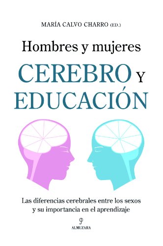 Hombres y mujeres : cerebro y educación : las diferencias cerebrales entre los sexos y su importancia en el aprendizaje