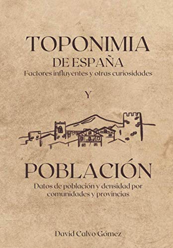 Toponimia de España y Población: Factores influyentes y otras curiosidades. Datos de población y densidad por comunidades y provincias. von Independently published
