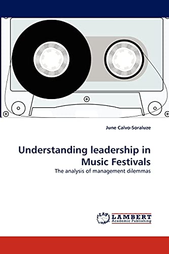 Understanding leadership in Music Festivals: The analysis of management dilemmas von LAP Lambert Academic Publishing