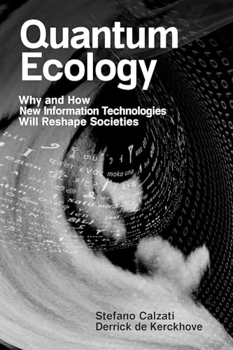 Quantum Ecology: Why and How New Information Technologies Will Reshape Societies von The MIT Press