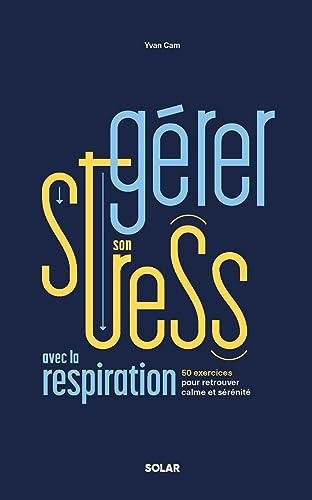 Gérer son stress avec la respiration: 50 exercices de respiration pour mieux gérer ses émotions von SOLAR