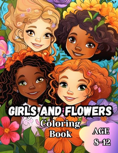 Girls and Flowers Coloring Book, all girls are like a garden of flowers, different yet unique and beautiful: flowers coloring book for girls aged 8-12 von Independently published