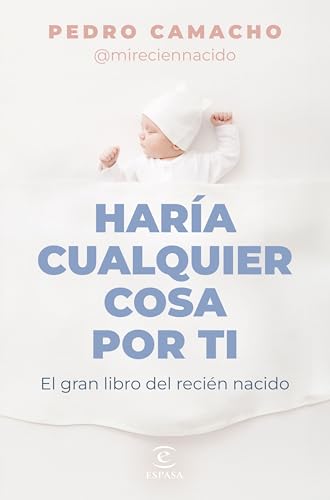 Haría cualquier cosa por ti: El gran libro del recién nacido (Espasa Bienestar y Salud) von Espasa