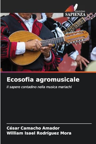 Ecosofia agromusicale: Il sapere contadino nella musica mariachi von Edizioni Sapienza