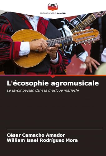 L'écosophie agromusicale: Le savoir paysan dans la musique mariachi von Editions Notre Savoir