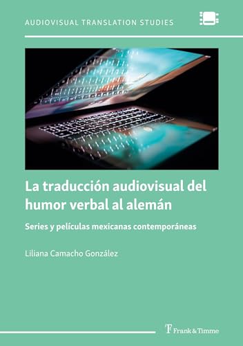 La traducción audiovisual del humor verbal al alemán: Series y películas mexicanas contemporáneas (Audiovisual Translation Studies) von Frank & Timme