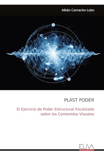 PLAST PODER: El Ejercicio de Poder Estructural Focalizado sobre los Contenidos Visuales von Eliva Press