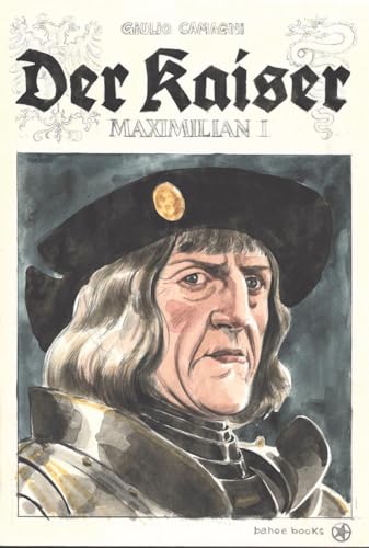 Der Kaiser: Maximilian I. von bahoe books