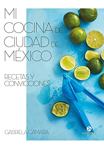 Mi cocina de Ciudad de México: Recetas y convicciones (NeoPerson Cook)