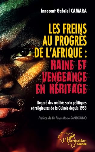 Les freins au progrès de l'Afrique : Haine et vengeance en héritage: Regard des réalités socio-politiques et religieuses de la Guinée depuis 1958 von Editions L'Harmattan
